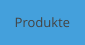 Produkte