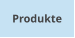 Produkte